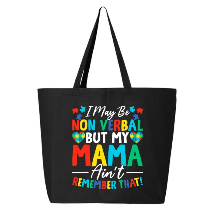 I May Be Non Verbal But My Mama AinT Remember That Autism 25L Jumbo Tote