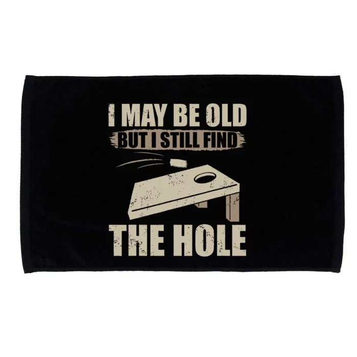 I May Be Old But I Still Find The Hole Cornhole Microfiber Hand Towel