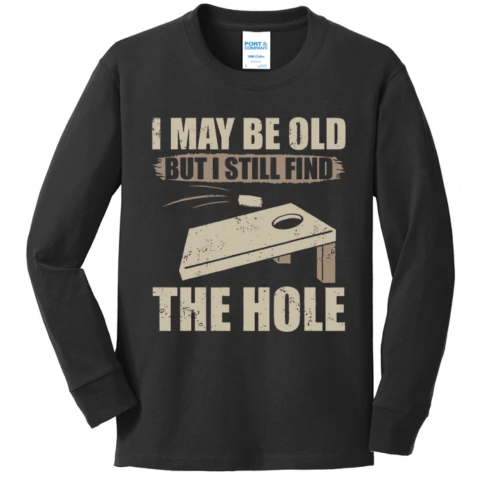 I May Be Old But I Still Find The Hole Cornhole Kids Long Sleeve Shirt