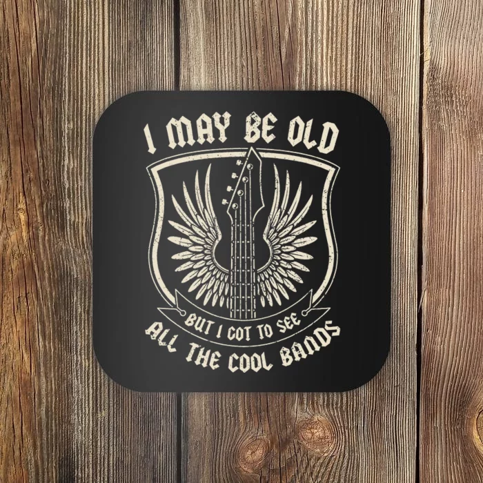 I May Be Old But I Got To See All The Cool Bands Tee Concert Coaster