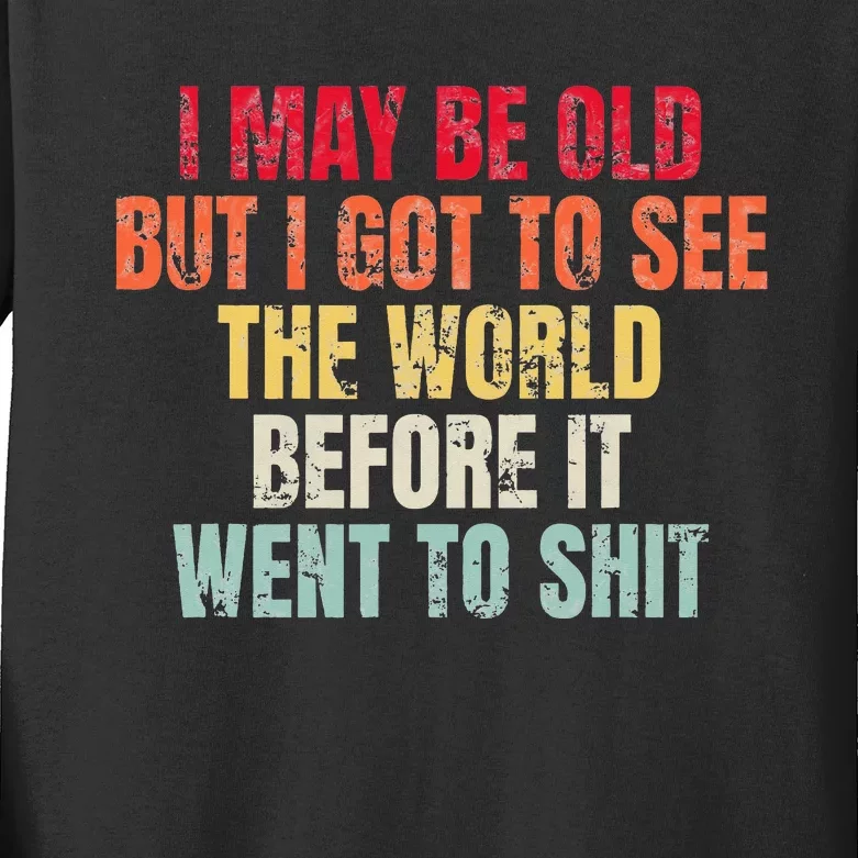 I May Be Old But I Got To See The World Before It Went To Kids Long Sleeve Shirt