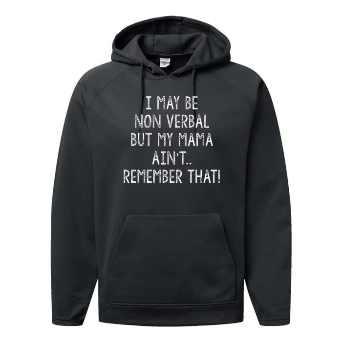 I May Be Non Verbal But My Mama AinT Remember That Performance Fleece Hoodie