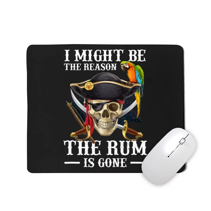 I Might Be The Reason The Rum Is Gone Mousepad