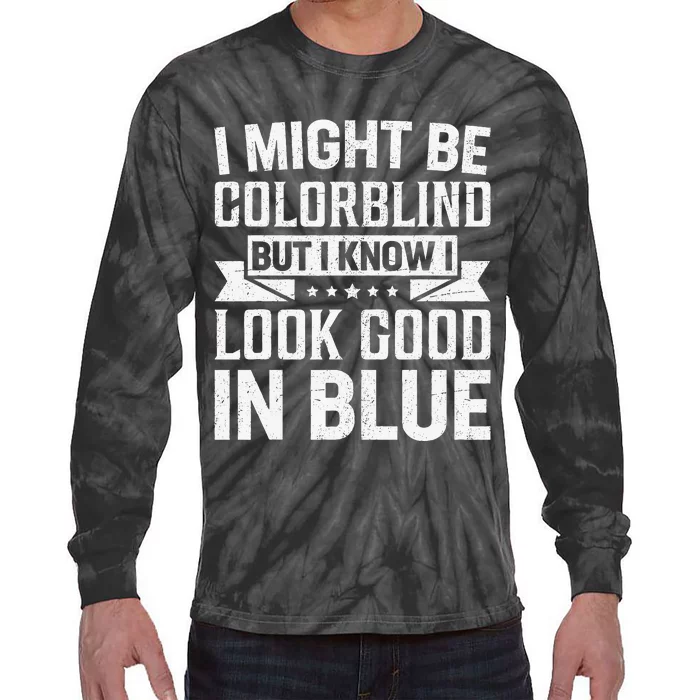 I Might Be Colorblind But I Know I Look Good In Blue Tie-Dye Long Sleeve Shirt