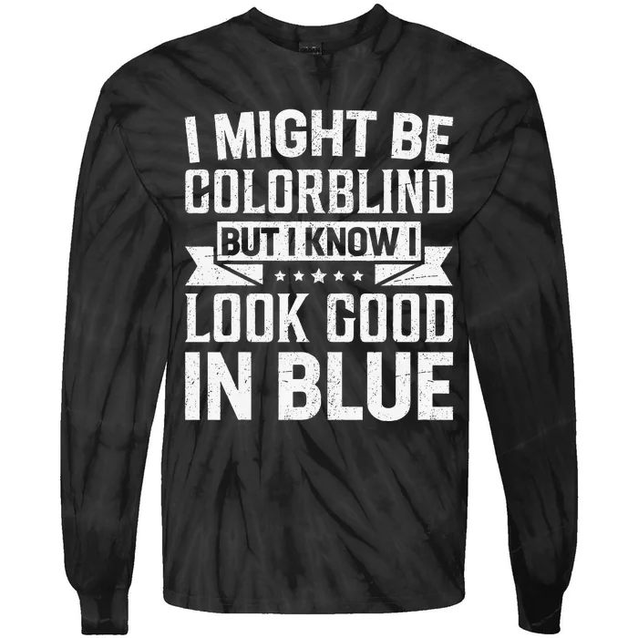 I Might Be Colorblind But I Know I Look Good In Blue Tie-Dye Long Sleeve Shirt