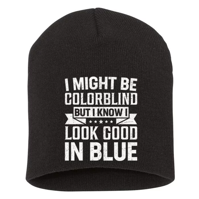 I Might Be Colorblind But I Know I Look Good In Blue Short Acrylic Beanie