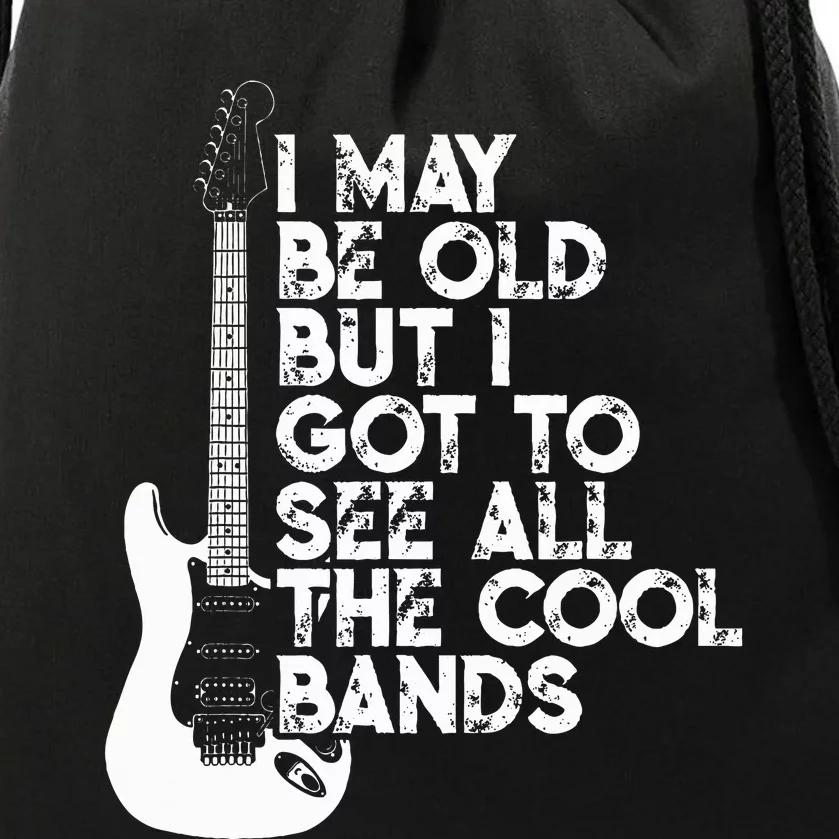 I May Be Old But I Got To See All The Cool Bands Drawstring Bag