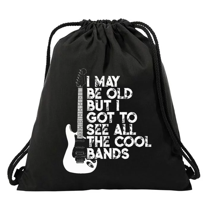 I May Be Old But I Got To See All The Cool Bands Drawstring Bag