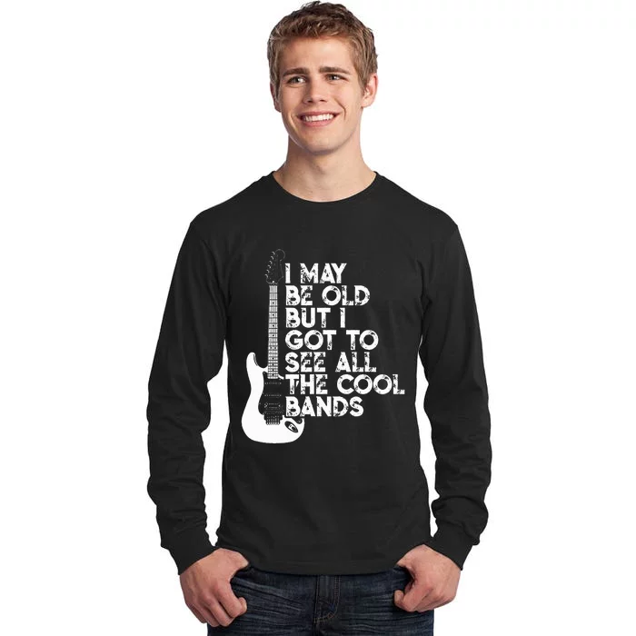 I May Be Old But I Got To See All The Cool Bands Tall Long Sleeve T-Shirt