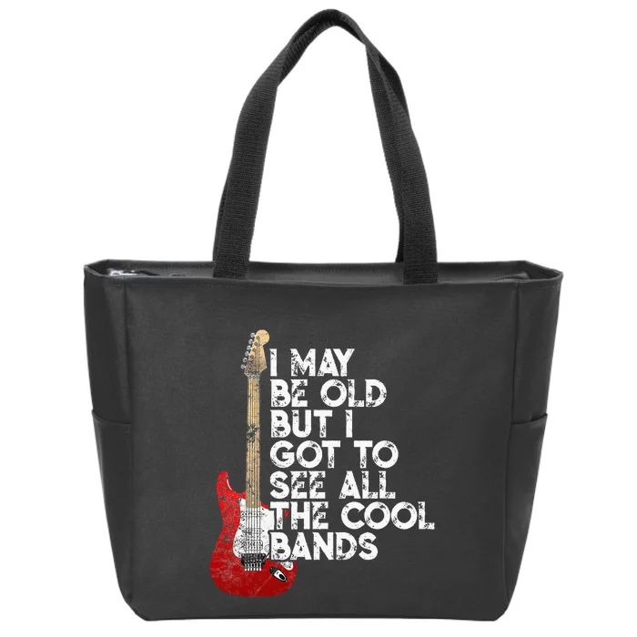 I May Be Old But I Got To See All The Cool Bands Zip Tote Bag