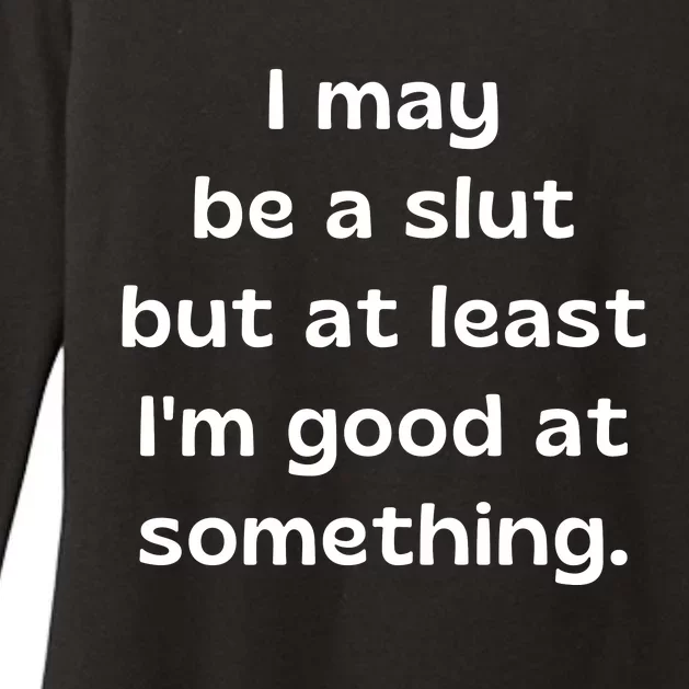 I May Be A Slut But At Least Im Good At Something Womens CVC Long Sleeve Shirt