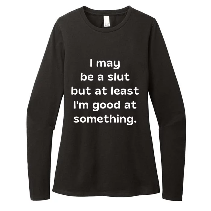 I May Be A Slut But At Least Im Good At Something Womens CVC Long Sleeve Shirt