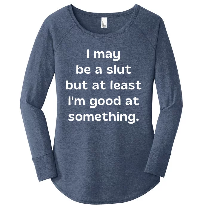 I May Be A Slut But At Least Im Good At Something Women's Perfect Tri Tunic Long Sleeve Shirt