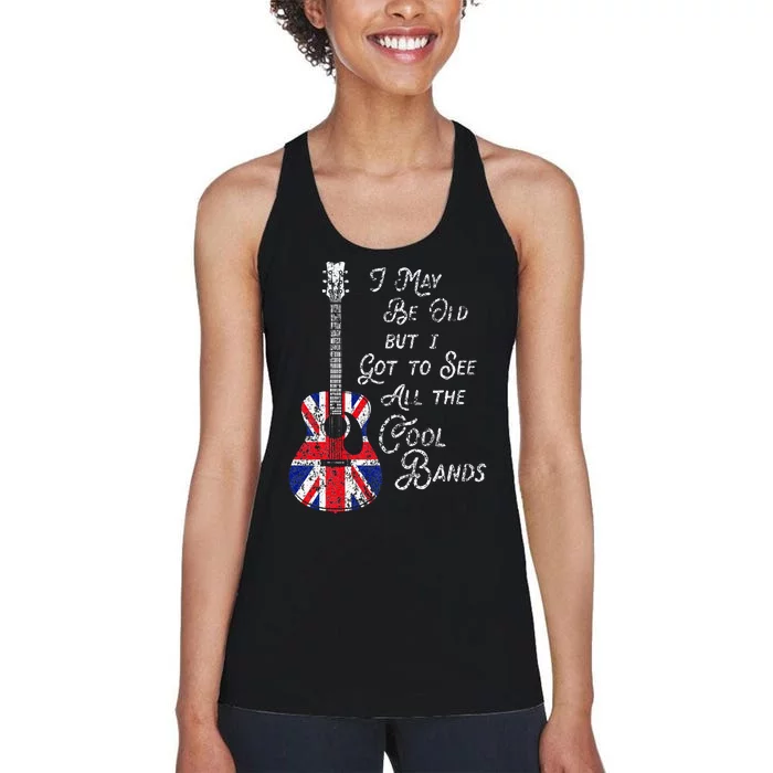 I May Be Old But I Got To See All The Cool Bands Women's Racerback Tank