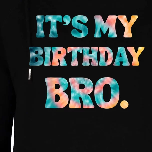 It's My Birthday Bro Tie Dye Birthday Party Family Womens Funnel Neck Pullover Hood