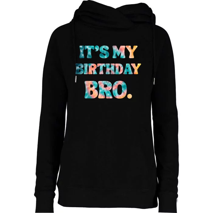 It's My Birthday Bro Tie Dye Birthday Party Family Womens Funnel Neck Pullover Hood