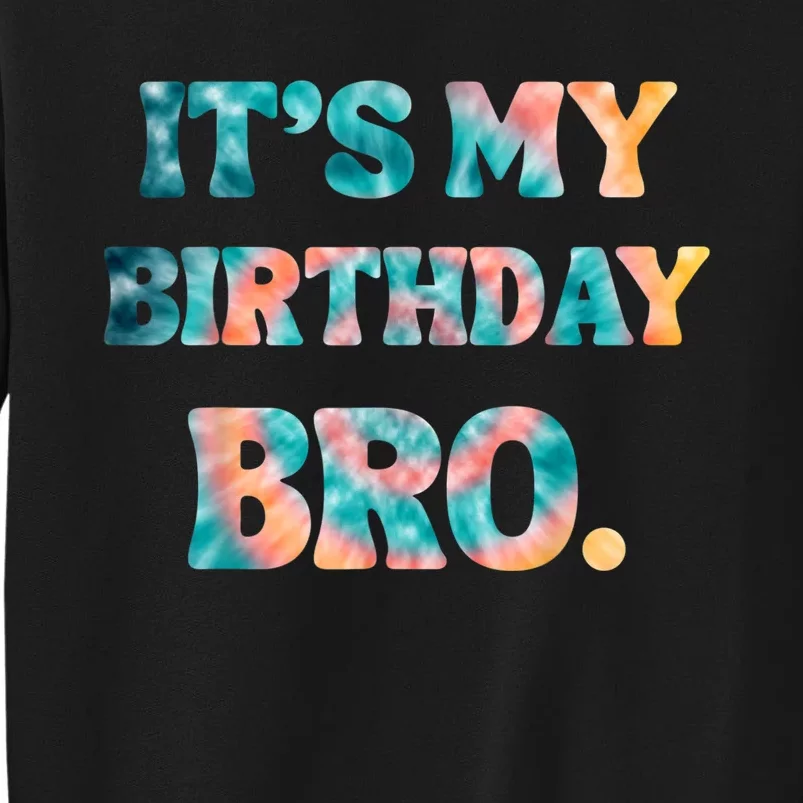 It's My Birthday Bro Tie Dye Birthday Party Family Tall Sweatshirt