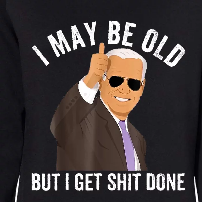 I May Be Old But I Get Shit Done Womens California Wash Sweatshirt