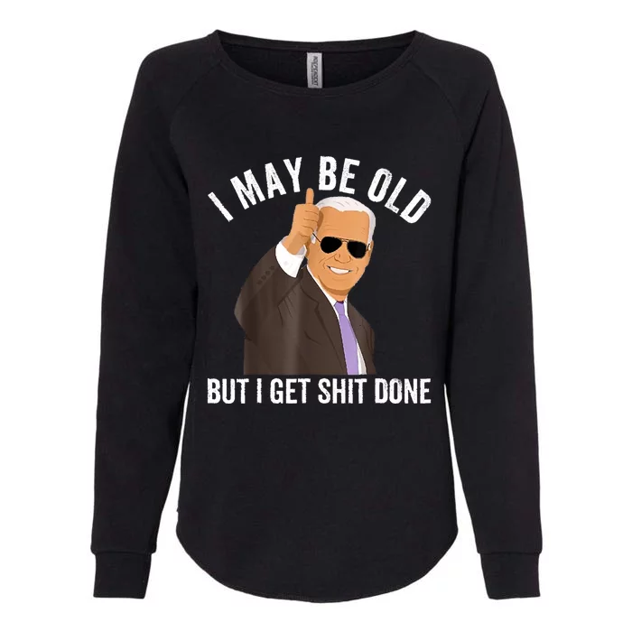 I May Be Old But I Get Shit Done Womens California Wash Sweatshirt