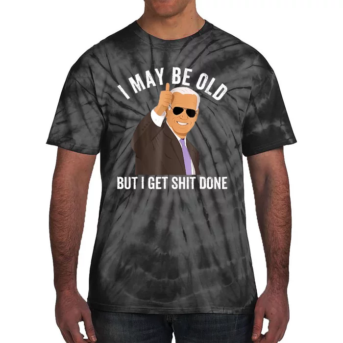 I May Be Old But I Get Shit Done Tie-Dye T-Shirt