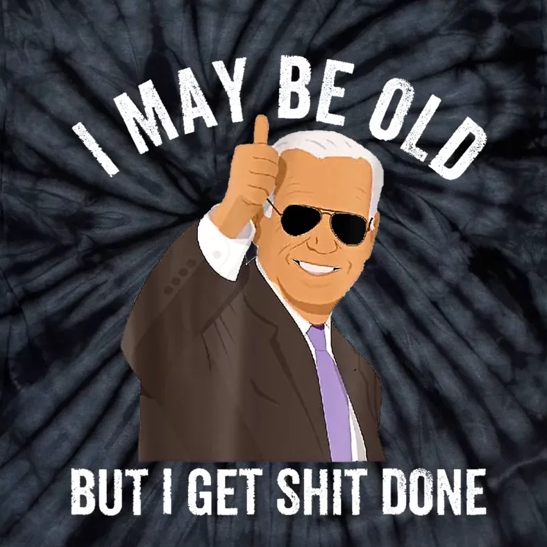 I May Be Old But I Get Shit Done Tie-Dye T-Shirt