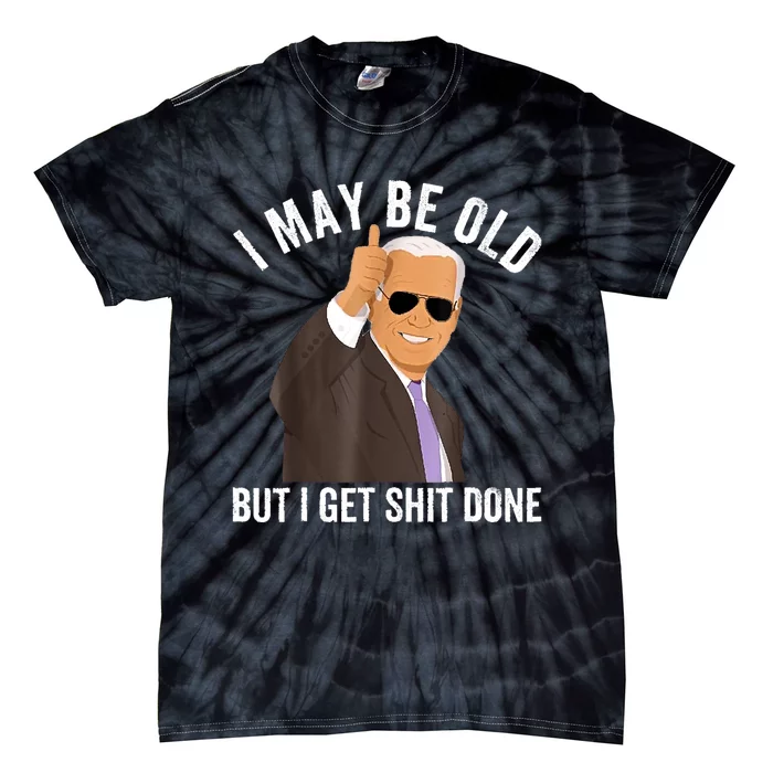 I May Be Old But I Get Shit Done Tie-Dye T-Shirt