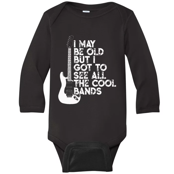 I May Be Old But I Got To See All The Cool Bands Baby Long Sleeve Bodysuit