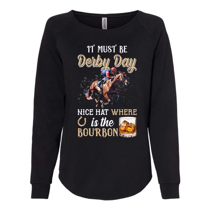 It Must Be Derby Day Nice Hat Where Is The Bourbon Womens California Wash Sweatshirt