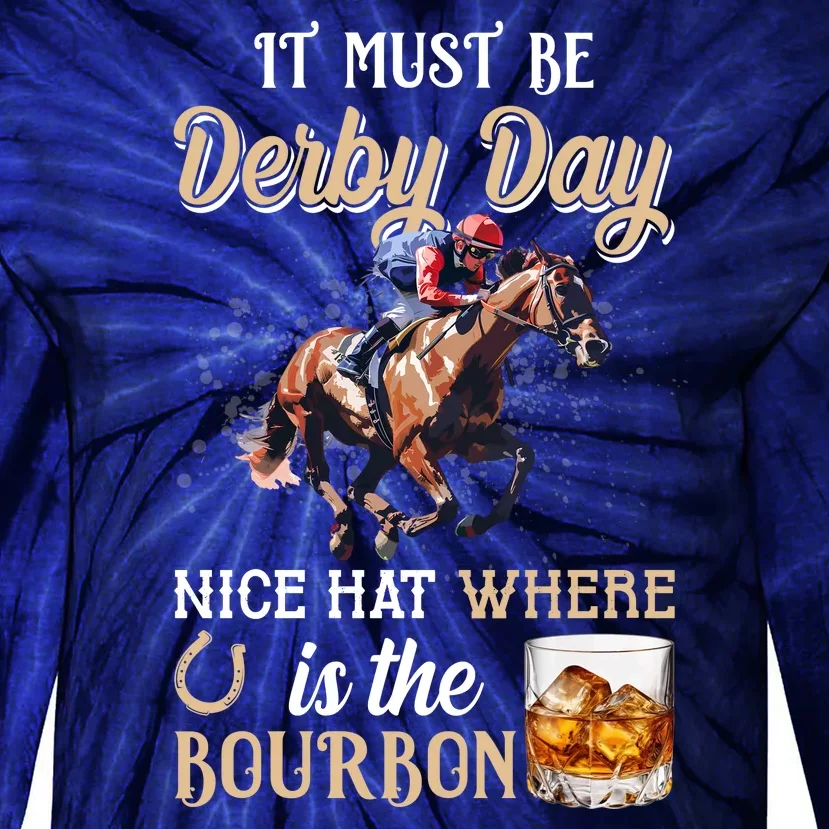 It Must Be Derby Day Nice Hat Where Is The Bourbon Tie-Dye Long Sleeve Shirt