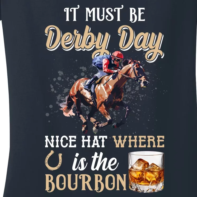 It Must Be Derby Day Nice Hat Where Is The Bourbon Women's V-Neck T-Shirt