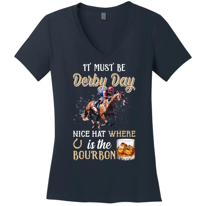 It Must Be Derby Day Nice Hat Where Is The Bourbon Women's V-Neck T-Shirt