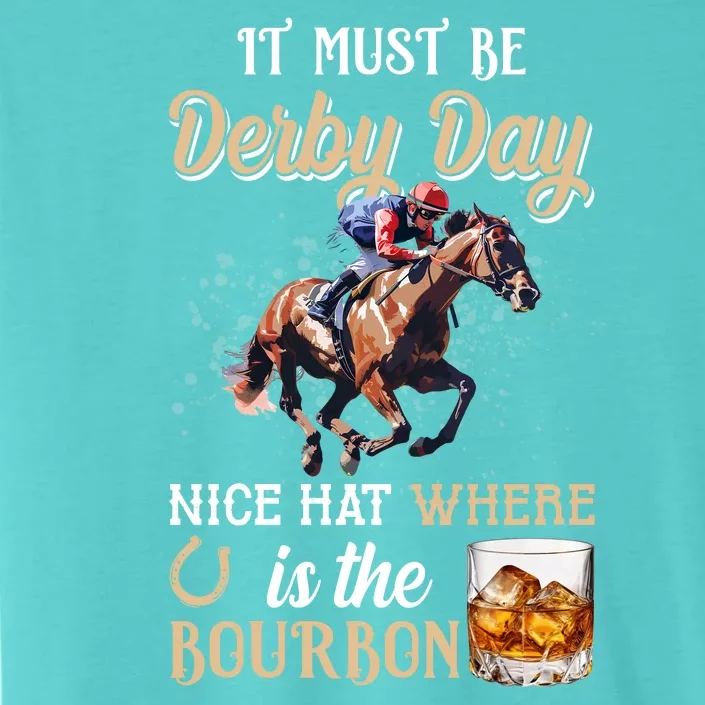 It Must Be Derby Day Nice Hat Where Is The Bourbon ChromaSoft Performance T-Shirt