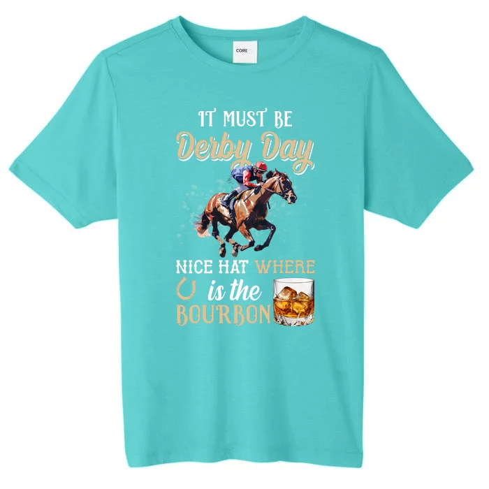 It Must Be Derby Day Nice Hat Where Is The Bourbon ChromaSoft Performance T-Shirt