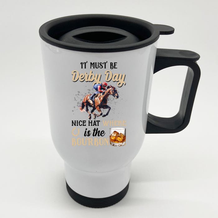 It Must Be Derby Day Nice Hat Where Is The Bourbon Front & Back Stainless Steel Travel Mug