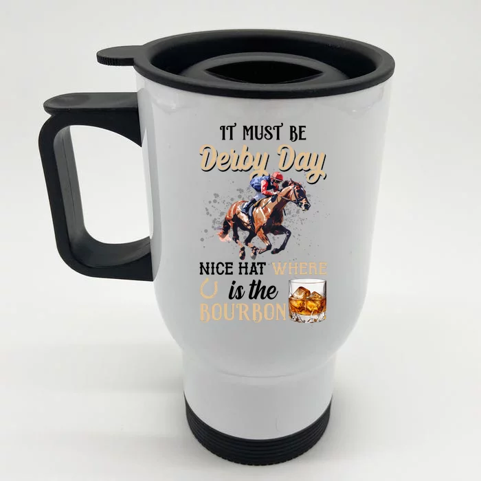 It Must Be Derby Day Nice Hat Where Is The Bourbon Front & Back Stainless Steel Travel Mug