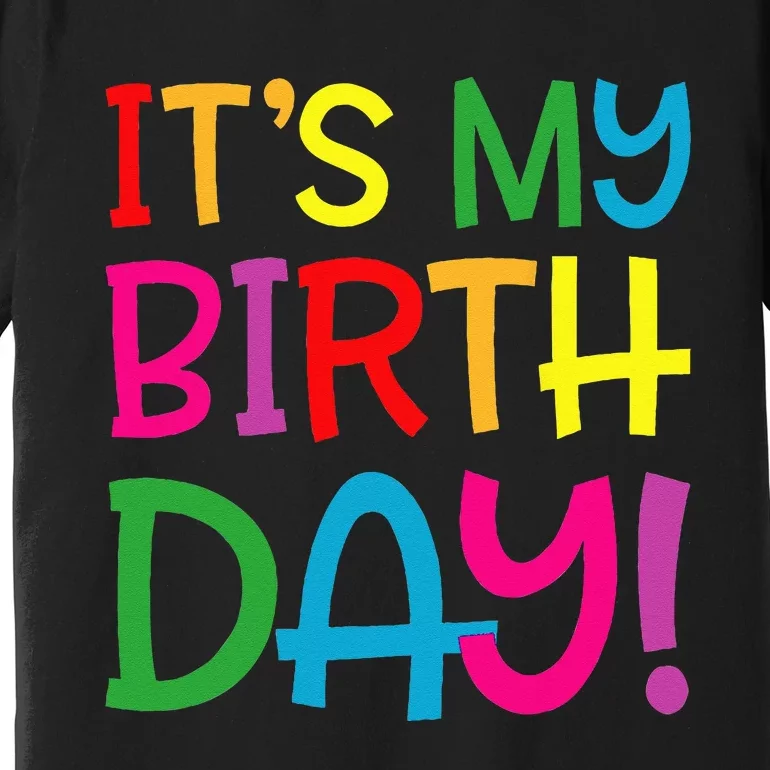 Its My Birthday For Women Teens Birthday Gift Premium T-Shirt