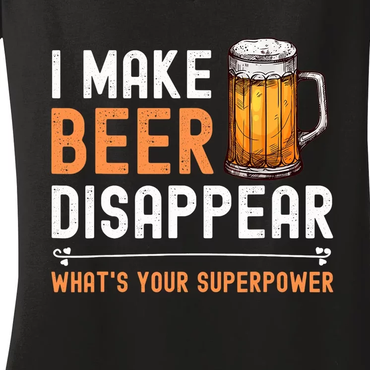 I Make Beer Disappear What's Your Superpower Funny Drinking Women's V-Neck T-Shirt