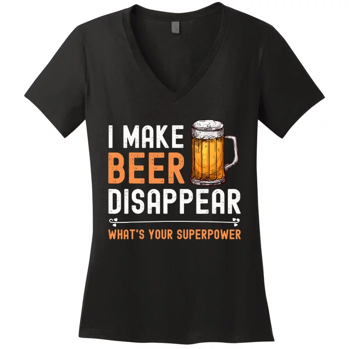 I Make Beer Disappear What's Your Superpower Funny Drinking Women's V-Neck T-Shirt