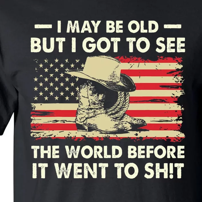 I May Be Old But I Got To See The World Before It Went To Tall T-Shirt