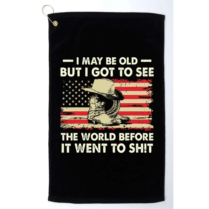 I May Be Old But I Got To See The World Before It Went To Platinum Collection Golf Towel