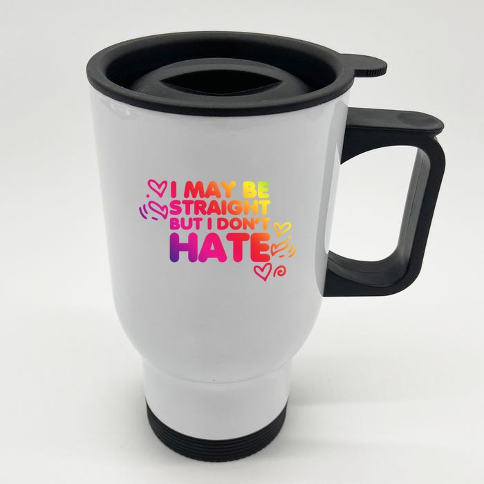 I May Be Straight But I Dont Hate Pride Support Great Gift Front & Back Stainless Steel Travel Mug