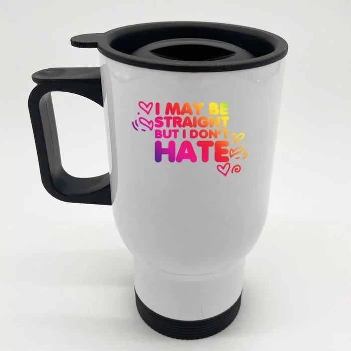 I May Be Straight But I Dont Hate Pride Support Great Gift Front & Back Stainless Steel Travel Mug