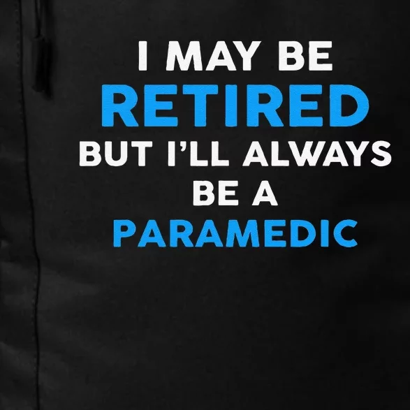 I May Be Retired But ILl Always Be A Paramedic Daily Commute Backpack