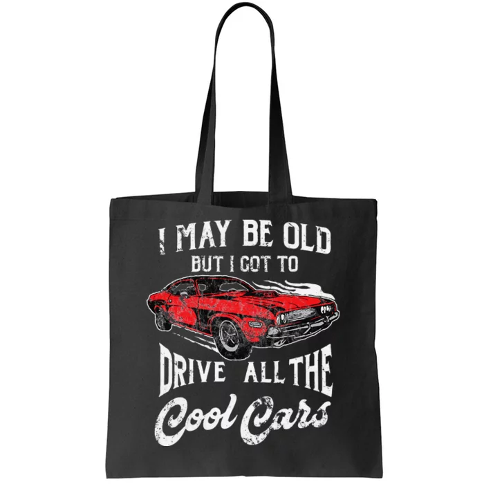 I May Be Old But I Got To Drive All The Cool Cars Tote Bag