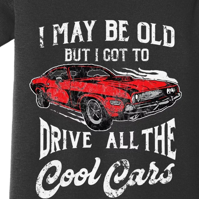 I May Be Old But I Got To Drive All The Cool Cars Baby Bodysuit