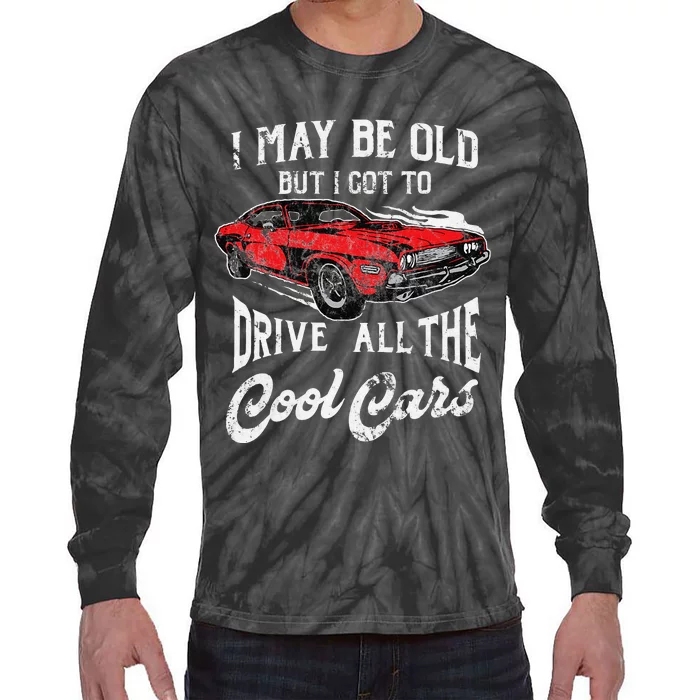 I May Be Old But I Got To Drive All The Cool Cars Tie-Dye Long Sleeve Shirt