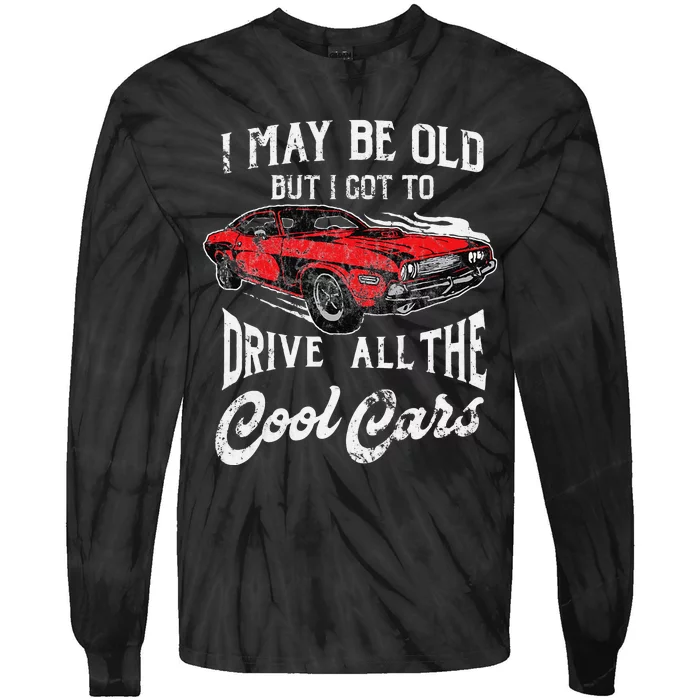 I May Be Old But I Got To Drive All The Cool Cars Tie-Dye Long Sleeve Shirt