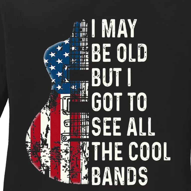 I May Be Old But I Got To See All The Cool Bands Concert Ladies Long Sleeve Shirt