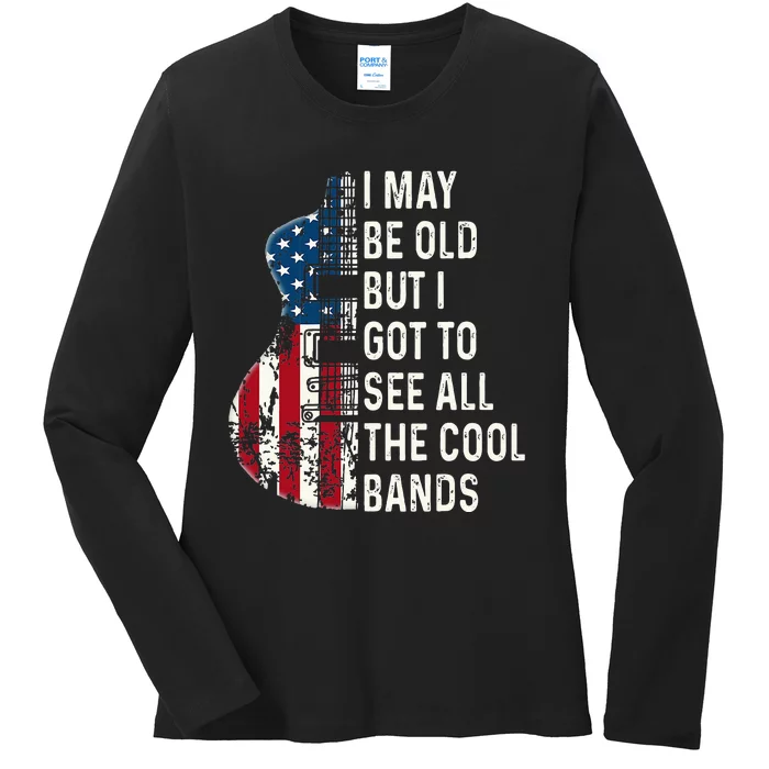 I May Be Old But I Got To See All The Cool Bands Concert Ladies Long Sleeve Shirt