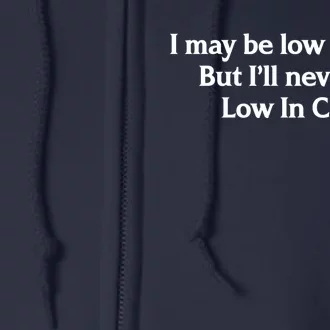 I May Be Low Income But I'll Never Be Low In Cum Funny Full Zip Hoodie